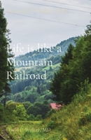 Life is like a Mountain Railroad: David P. Walker, MD 1637604807 Book Cover