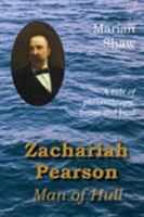 Zachariah Pearson: Man of Hull: A Tale of Philanthropy, Boom and Bust 1845301560 Book Cover