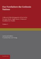 Our Forefathers: The Gothonic Nations: Volume 2: A Manual of the Ethnography of the Gothic, German, Dutch, Anglo-Saxon, Frisian and Scandinavian Peoples 1107677238 Book Cover