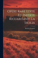 Opere Rare Edite Ed Inedite Riguardanti La Sicilia 1021366951 Book Cover