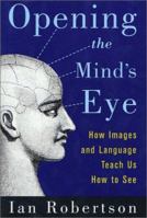 Opening the Mind's Eye: How Images and Language Teach Us How To See 0312306571 Book Cover