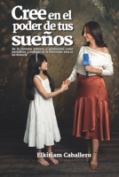 Cree en el Poder de tus Sueños: de la extrema pobreza a graduarme como periodista y trabajar en la televisión: esta es mi historia (Spanish Edition) 9962138493 Book Cover