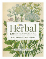 National Geographic Herbal: 100 Herbs from the World's Healing Traditions 1426222394 Book Cover