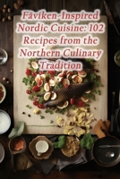 Fäviken-Inspired Nordic Cuisine: 102 Recipes from the Northern Culinary Tradition B0CN531WPR Book Cover
