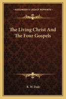 The Living Christ And The Four Gospels 1018298509 Book Cover