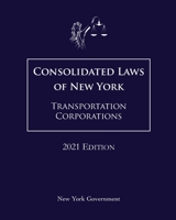 Consolidated Laws of New York Transportation Corporations 2021 Edition B08XLGJQ15 Book Cover