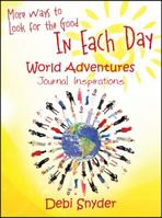 More Ways to Look for the Good In Each Day: World Adventures Journal Inspirations 1478745894 Book Cover