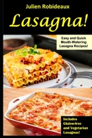 Lasagna!: Easy and Quick Mouth-Watering Lasagna Recipes! Includes Gluten-free and Vegetarian Lasagnas! null Book Cover