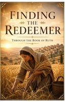 Finding the Redeemer through the Book of Ruth (Finding God in his Word) 1067831657 Book Cover