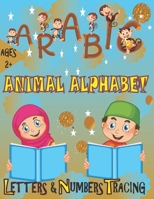 Arabic Animal Alphabet Letters & Numbers Tracing Ages 2+: Write Learn and Color Pages Handwriting/Activity Book/Practice Writing For Kids, Preschool, Kindergarten, and Beginners - Level 1 B0948FF9CB Book Cover