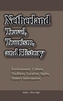 Netherland Travel, Tourism, and History: Environment, Culture, Tradition, Location, Sights, History Information 1534627723 Book Cover