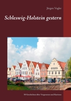 Schleswig-Holstein gestern: 50 Geschichten über Vergessenes und Kurioses (German Edition) 3753427527 Book Cover