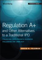 Regulation A+ and Other Alternatives to a Traditional IPO: Financing Your Growth Business Following the Jobs Act 1119416159 Book Cover