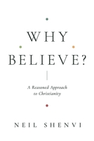 Why Believe?: A Reasoned Approach to Christianity 1433579383 Book Cover
