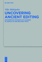 Uncovering Ancient Editing: Documented Evidence of Changes in Joshua 24 and Related Texts 3110710536 Book Cover