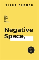 Get Out of That Negative Space B0DV9FHWXG Book Cover