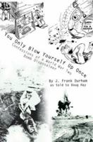 You Only Blow Yourself Up Once: Confessions of a World War Two Bomb Disposaleer 0595750206 Book Cover