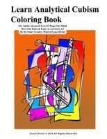 Learn Analytical Cubism Coloring Book For Adults Advanced Level 22 Pages One Sided Have Fun Relax & Enjoy as you learn Art By the Super Creative Mind of Grace Divine 1534990550 Book Cover