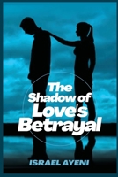 The Shadow of Love's Betrayal B0C12527JV Book Cover