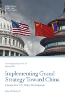 Implementing Grand Strategy Toward China: Twenty-Two U.S. Policy Prescriptions 0876097867 Book Cover