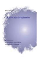 Rettet die Meditation: Bewusstsein, Schlüssel zur letzten Stufe der Human-Evolution 3752842237 Book Cover