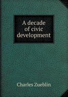 A Decade of Civic Development 101827636X Book Cover