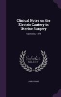 Clinical Notes On The Electric Cautery In Uterine Surgery 1246756021 Book Cover