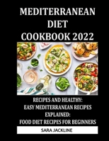 Mediterranean Diet Cookbook 2022: Recipes And Healthy: Easy Mediterranean Recipes Explained: Food Diet Recipes For Beginners B09T8MW5P9 Book Cover