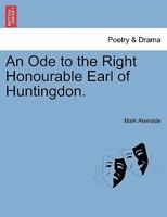An Ode to the Right Honourable the Earl of Huntingdon 1241174512 Book Cover