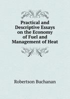 Practical and Descriptive Essays on the Economy of Fuel and Management of Heat 5518915217 Book Cover