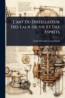 L'art Du Distillateur Des Eaux-de-vie Et Des Esprits (French Edition) 1024901297 Book Cover