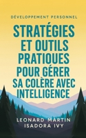 Stratégies et Outils Pratiques pour Gérer sa Colère avec Intelligence (French Edition) B0DW144JQJ Book Cover