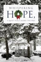 Whispering Hope, a Quiet Place Along the Way 1628396903 Book Cover