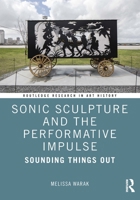 Sonic Sculpture and the Performative Impulse: Sounding Things Out (Routledge Research in Art History) 1032461535 Book Cover