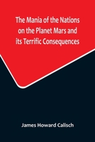 The Mania of the Nations on the Planet Mars and its Terrific Consequences; A Combination of Fun and Wisdom 9356715181 Book Cover