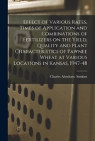 Effect of Various Rates, Times of Application and Combinations of Fertilizers on the Yield, Quality and Plant Characteristics of Pawnee Wheat at Vario 1014817218 Book Cover