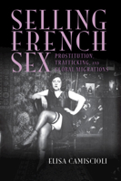 Selling French Sex: Prostitution, Trafficking, and Global Migrations 1009418408 Book Cover