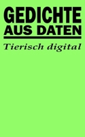 Gedichte aus Daten: Tierisch digital (German Edition) B0DTTSRMXF Book Cover