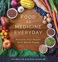 Food As Medicine Everyday: Reclaim Your Health With Whole Foods 194578508X Book Cover