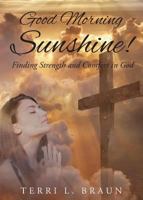 Good Morning Sunshine!: Finding Strength and Comfort in God 1640281207 Book Cover