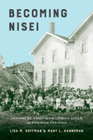 Becoming Nisei: Japanese American Urban Lives in Prewar Tacoma 0295748222 Book Cover