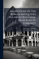 An Account Of The Roman Antiquities Found At Rougham, Near Bury St. Edmund's... 1275413188 Book Cover