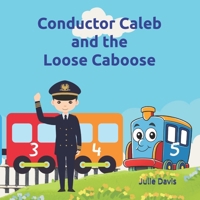 Conductor Caleb and the Loose Caboose (Texas Bible Kids) B0F13WPZNJ Book Cover