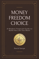 Money, Freedom, Choice: A Modern Financial Literacy Guide for Young Adults and Professionals—Build the Life You Want 106931871X Book Cover
