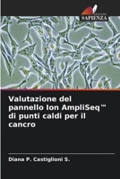 Valutazione del pannello Ion AmpliSeq(TM) di punti caldi per il cancro (Italian Edition) 6207712722 Book Cover