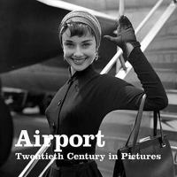 Airport: Twentieth Century in Pictures 1906672318 Book Cover