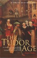 A Brief History of the Tudor Age (Brief Histories) 0786710349 Book Cover