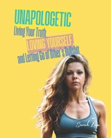 Unapologetic: Living Your Truth, Loving Yourself, and Letting Go of Other's Bullshit B0DS92DBKG Book Cover