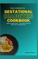The Complete Gestational Diabetes Cookbook: Quick And Easy Recipes For An Healthy Pregnancy B0CPG1PSCS Book Cover
