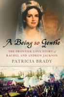 A Being So Gentle: The Frontier Love Story of Rachel and Andrew Jackson 0230609503 Book Cover